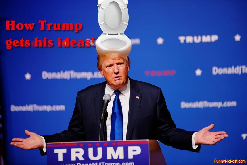 How Trump comes up with his shitty ideas!