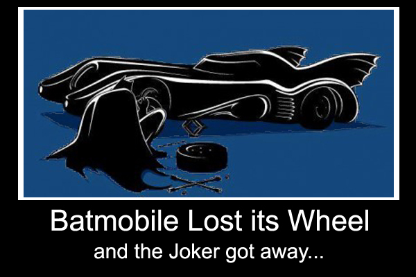 bATMOBILE LOST IT'S WHEEL AND THE JOKER GOT AWAY HEH