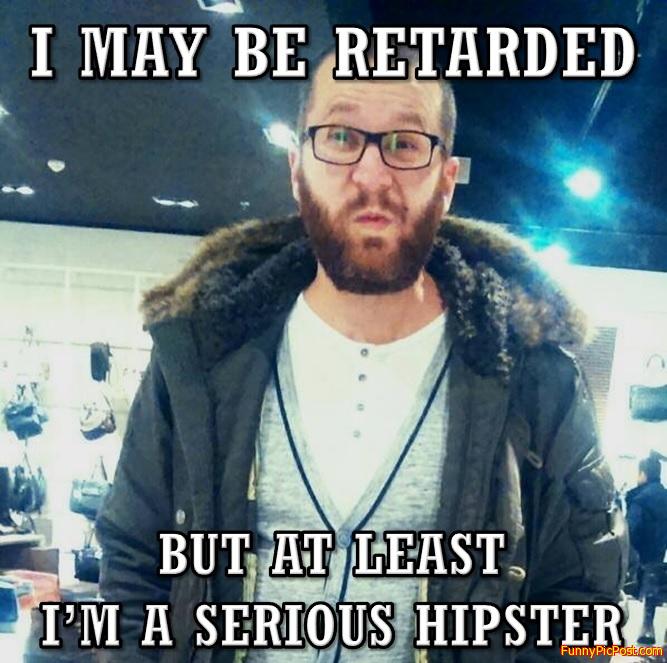 Retarded hipster